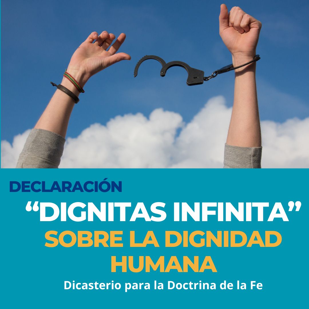 “Dignitas Infinita” Declaración del Dicasterio para la Doctrina de la Fe
